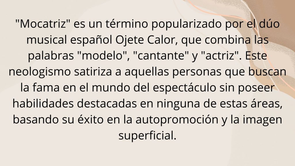Definición del término 'Mocatriz' popularizado por Ojete Calor. Combina modelo, cantante y actriz, y critica la fama basada en la imagen sin talento.